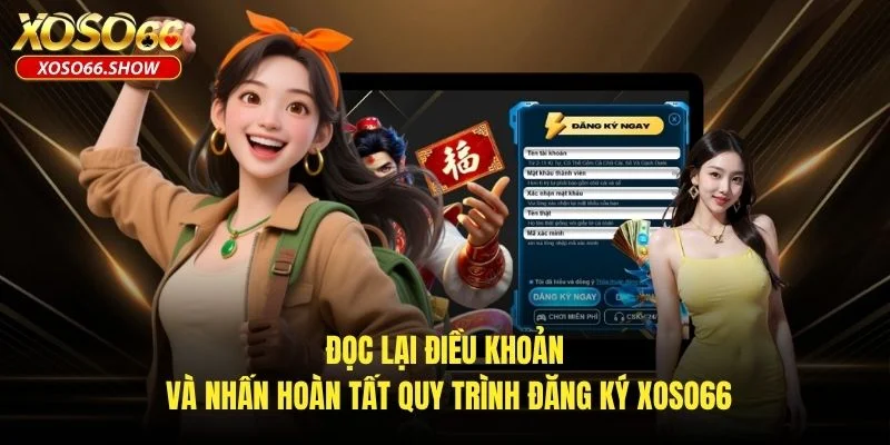 Đọc lại điều khoản và nhấn hoàn tất quy trình đăng ký XOSO66 Đọc lại điều khoản và nhấn hoàn tất quy trình đăng ký XOSO66
