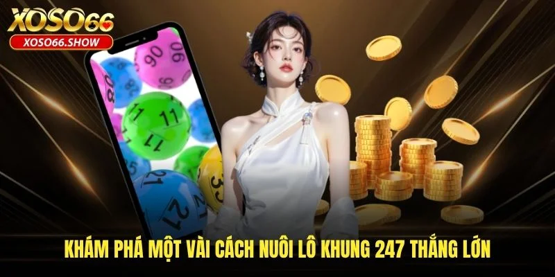 Khám phá một vài cách nuôi lô khung 247 thắng lớn Khám phá một vài cách nuôi lô khung 247 thắng lớn